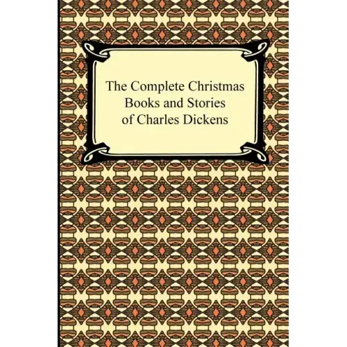 The Complete Christmas Books and Stories of Charles Dickens