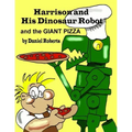 Harrison and his Dinosaur Robot and the Giant Pizza