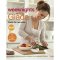 Weeknights with Giada: Quick and Simple Recipes to Revamp Dinner: A Cookbook