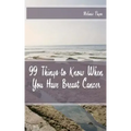 99 Things to Know When You Have Breast Cancer