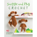 Snuggle and Play Crochet: 40 Amigurumi Patterns for Lovey Security Blankets and Matching Toys