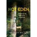 Not Eden: Spiritual Life Writing for This World