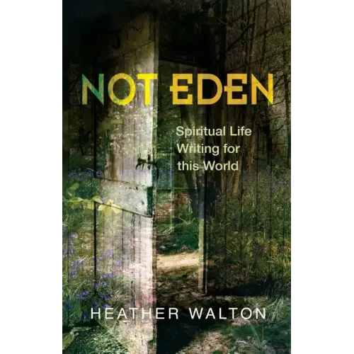 Not Eden: Spiritual Life Writing for This World