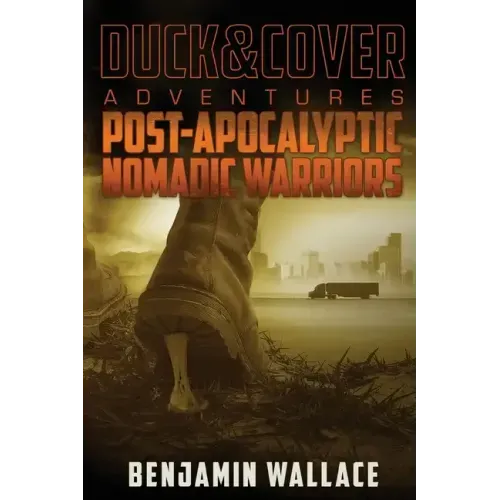 Post-Apocalyptic Nomadic Warriors: A Duck & Cover Adventure