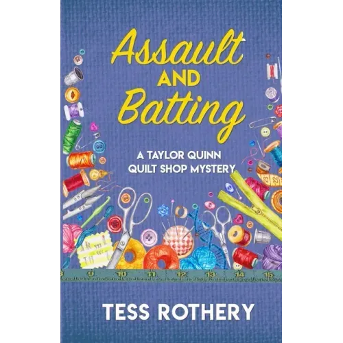Assault and Batting: A Taylor Quinn Quilt Shop Mystery