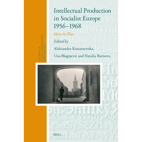 Intellectual Production in Socialist Europe 1956-1968: Ideas in Flux