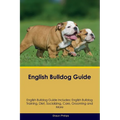 English Bulldog Guide English Bulldog Guide Includes: English Bulldog Training, Diet, Socializing, Care, Grooming, Breeding and More