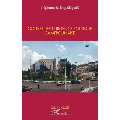 Gouverner l'urgence politique camerounaise