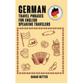 German: Travel Phrases for English Speaking Travelers: The most needed 1.000 phrases when traveling in German speaking countri
