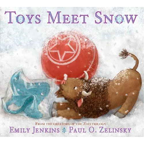Toys Meet Snow: Being the Wintertime Adventures of a Curious Stuffed Buffalo, a Sensitive Plush Stingray, and a Book-Loving Rubber Ball - Paperback