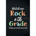 Watch Me Rock 6th Grade Daily Prompt Journal: Writing Diary Guided Positive Thinking, Daily Gratitude Journal, Mindfulness Journal, Fun Libs