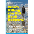Who's Killing the Old Bank Robbers: Old Guys Murder Mystery #3