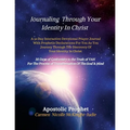 Journaling Through Your Identity In Christ: A Interactive Devotional Prayer Journal Filled with 30 Days of Prophetic Declarations For You, As You Jour