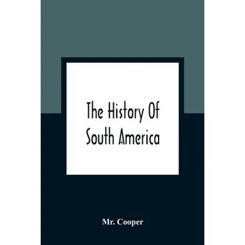 The History Of South America: Containing The Discoveries Of Columbus, The Conquest Of Mexico And Peru, And Other Transactions Of The Spanish In The