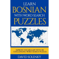Learn Bosnian with Word Search Puzzles: Learn Bosnian Language Vocabulary with Challenging Word Find Puzzles for All Ages