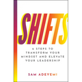 Shifts: 6 Steps to Transform Your Mindset and Elevate Your Leadership