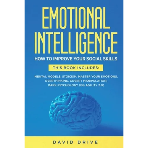 Emotional Intelligence: How To Improve Your Social Skills. 6 Books in 1: Mental Models, Stoicism, Master Your Emotions, Overthinking, Covert Manipulat