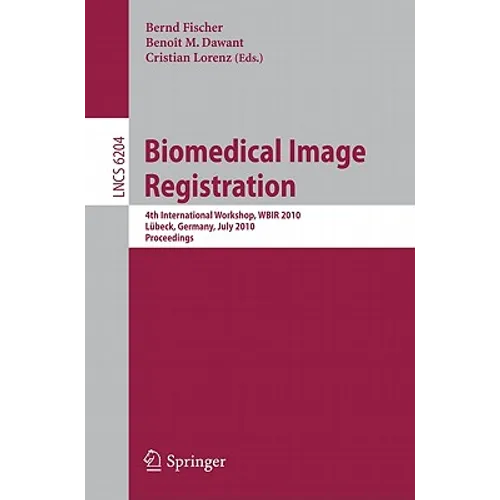Biomedical Image Registration: 4th International Workshop, Wbir 2010, Lübeck, July 11-13, 2010, Proceedings