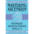 Mastering Ascension: Systemology Advanced Training Course Manual #7