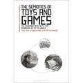 The Semiotics of Toys and Games: The Childhood Artefacts that Introduce Us to the World