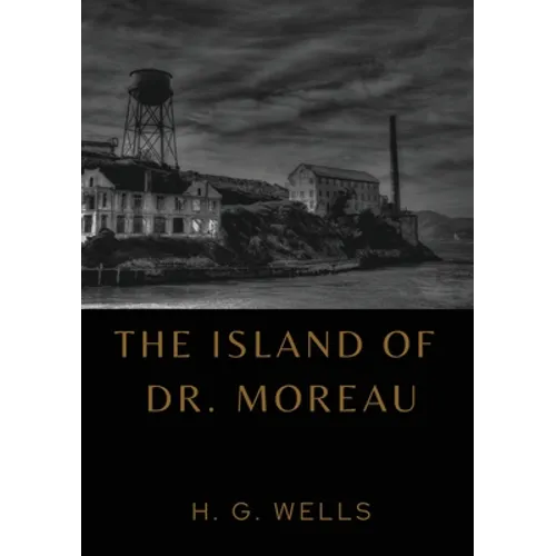 The Island of Dr. Moreau: the island of doctor moreau by H. G. Wells