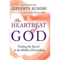 The Heartbeat of God: Finding the Sacred in the Middle of Everything