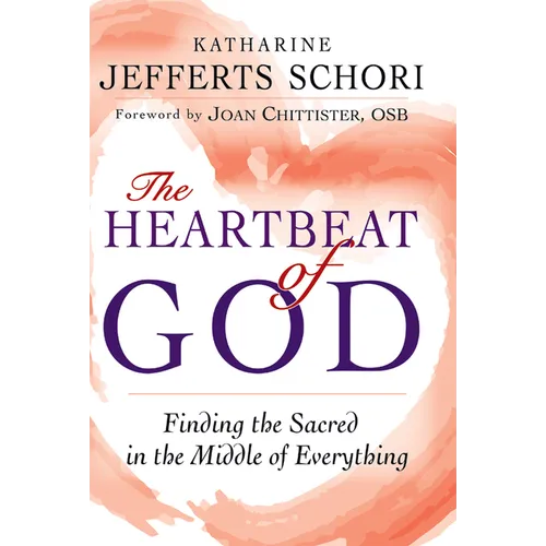 The Heartbeat of God: Finding the Sacred in the Middle of Everything