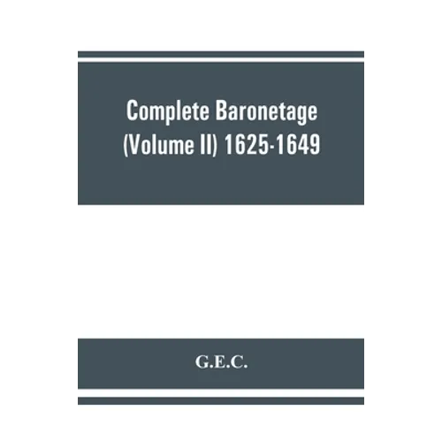 Complete Baronetage (Volume II) 1625-1649