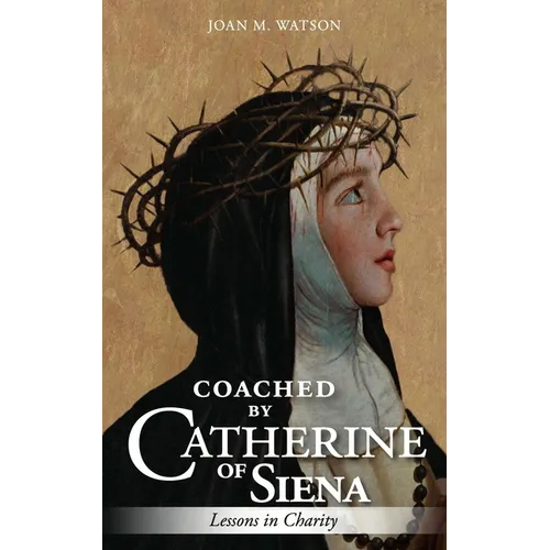 Coached by Catherine of Siena: Lessons in Charity