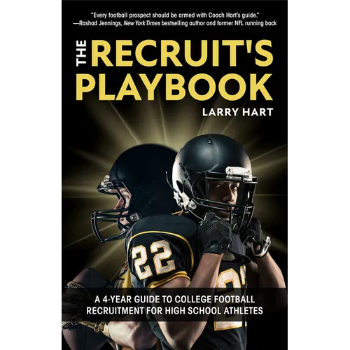 The Recruit's Playbook: A 4-Year Guide to College Football Recruitment for High School Athletes (Guide to Winning a Football Scholarship)
