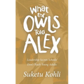 What the Owls Told Alex: Leadership Secrets Schools Don't Teach Young Adults