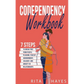 Codependency Workbook: 7 Steps to Break Free from People Pleasing, Fear of Abandonment, Jealousy, and Anxiety in Relationships