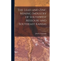 The Lead and Zinc Mining Industry of Southwest Missouri and Southeast Kansas