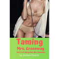 Taming Mrs. Greenway: Part II of Taking Over Mrs. Greenway, Domination and Submission, Lesbian Seduction, Sexual Humiliation, Pet Play