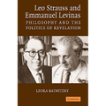Leo Strauss and Emmanuel Levinas: Philosophy and the Politics of Revelation