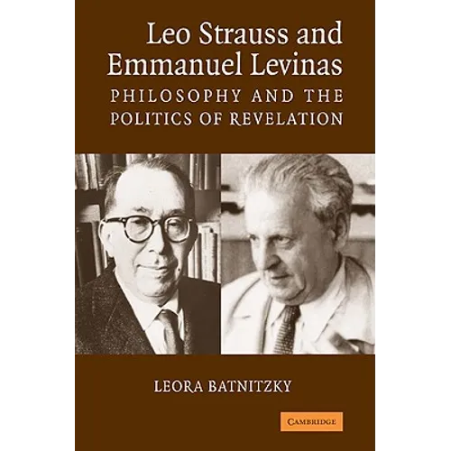 Leo Strauss and Emmanuel Levinas: Philosophy and the Politics of Revelation