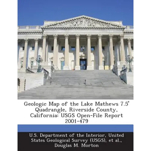 Geologic Map of the Lake Mathews 7.5' Quadrangle, Riverside County, California: Usgs Open-File Report 2001-479
