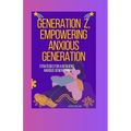 Generation Z, Empowering Anxious Generation: Strategies for a Resilient Anxious Generation