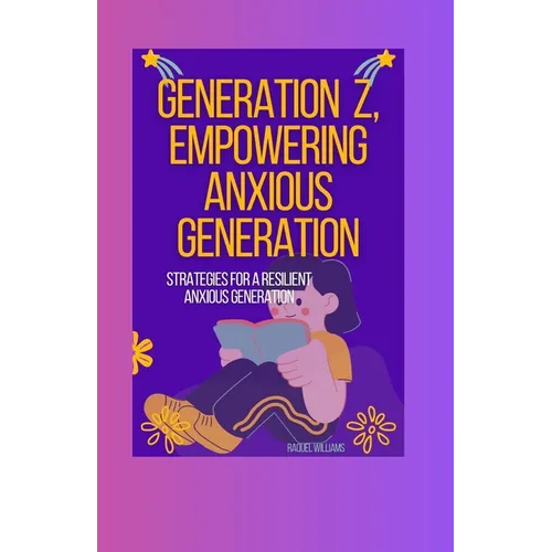 Generation Z, Empowering Anxious Generation: Strategies for a Resilient Anxious Generation