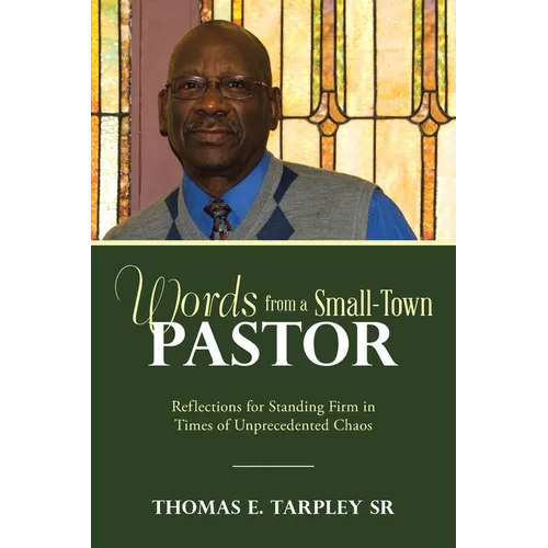 Words from a Small-Town Pastor: Reflections for Standing Firm in Times of Unprecedented Chaos