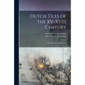 Dutch Tiles of the XV-XVIII Century; The Eelco M. Vis Collection