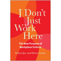 I Don't Just Work Here: The New Purpose of Workplace Culture