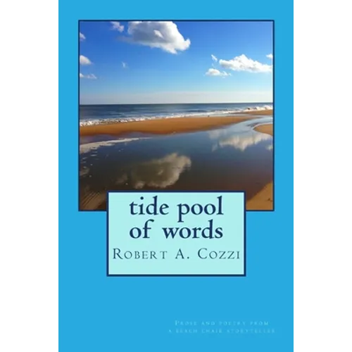Tide Pool of Words: Prose and poetry from a beach chair storyteller