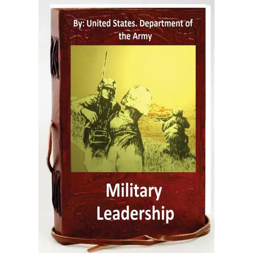Military Leadership.By: United States. Department of the Army
