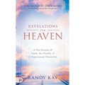 Revelations from Heaven: A True Account of Death, the Afterlife, and 31 Supernatural Discoveries