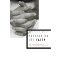 Passing on the Faith: Transforming Traditions for the Next Generations of Jews, Christians, and Muslims