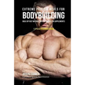 Extreme Protein Meals for Bodybuilding: Bulk up Fast without Muscle Shakes or Supplements
