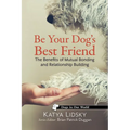 Be Your Dog's Best Friend: The Benefits of Mutual Bonding and Relationship Building