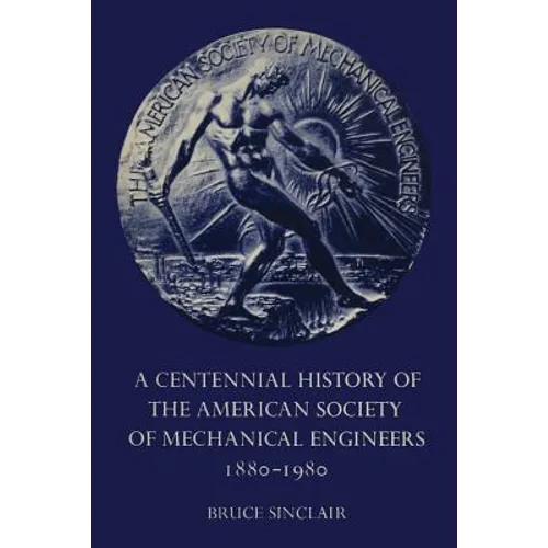 A Centennial History of the American Society of Mechanical Engineers 1880-1980