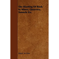 The Blasting Of Rock In Mines, Quarries, Tunnels Etc.